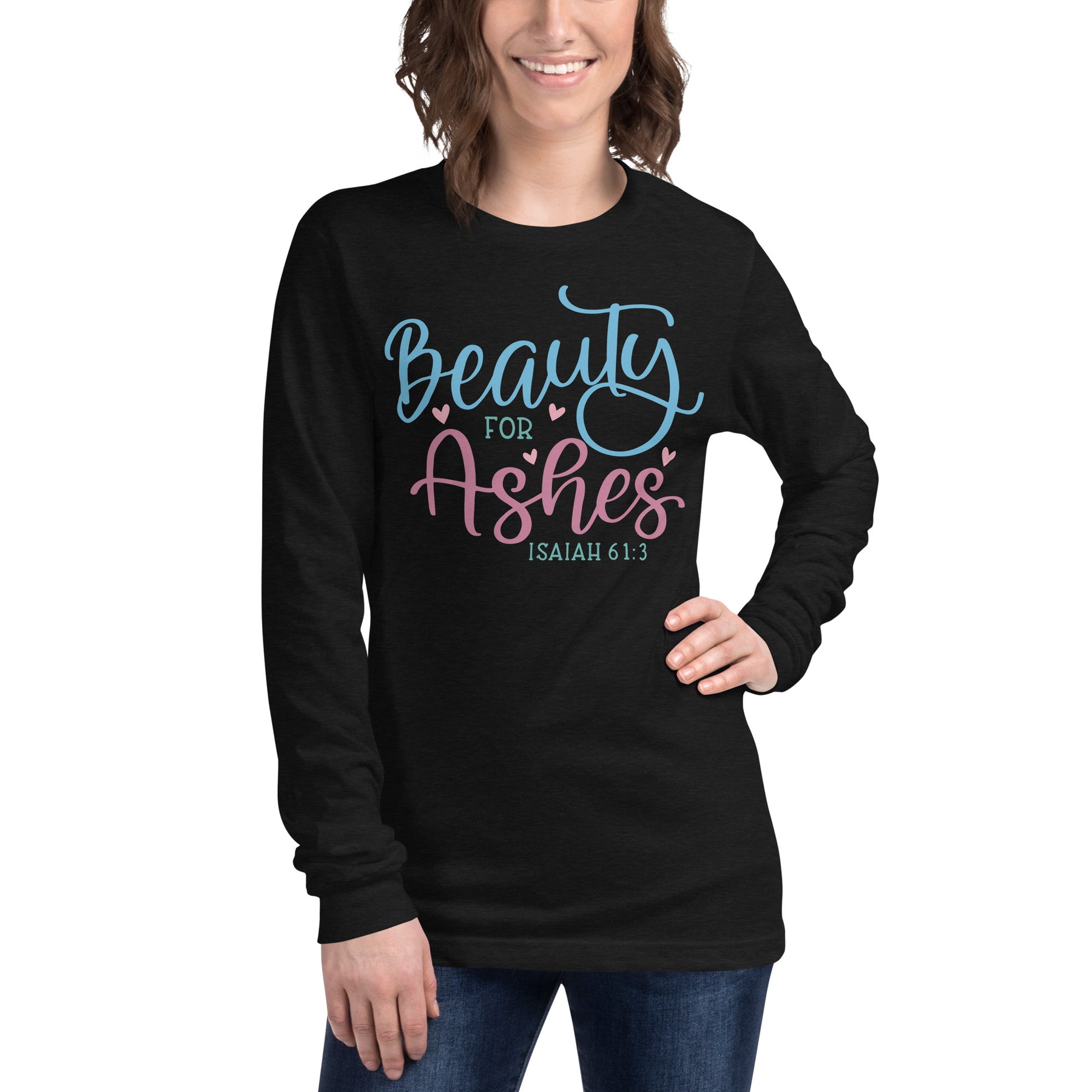 Beauty For Ashes - Isaiah 61:3 - Women's Long Sleeve T-Shirt