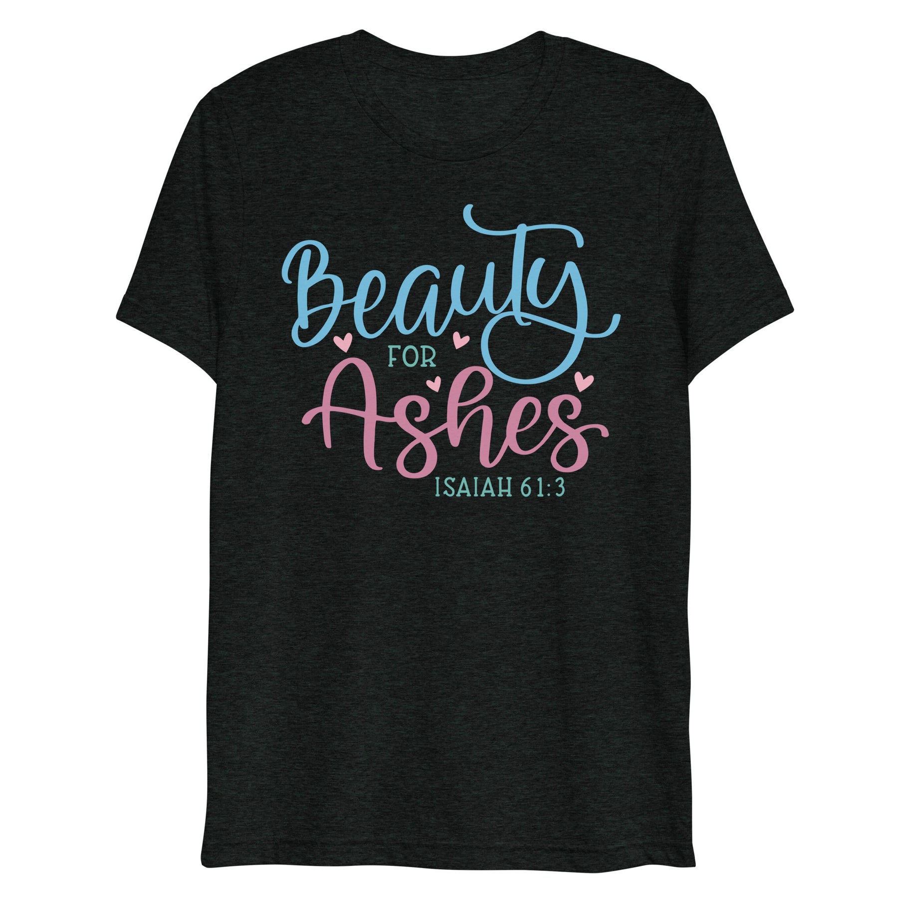 Beauty For Ashes - Isaiah 61:3 - Women's Tri-Blend T-Shirt