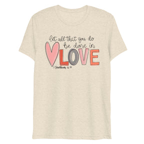 Love - 1 Corinthians 16:14 - Women's Tri-Blend T-Shirt