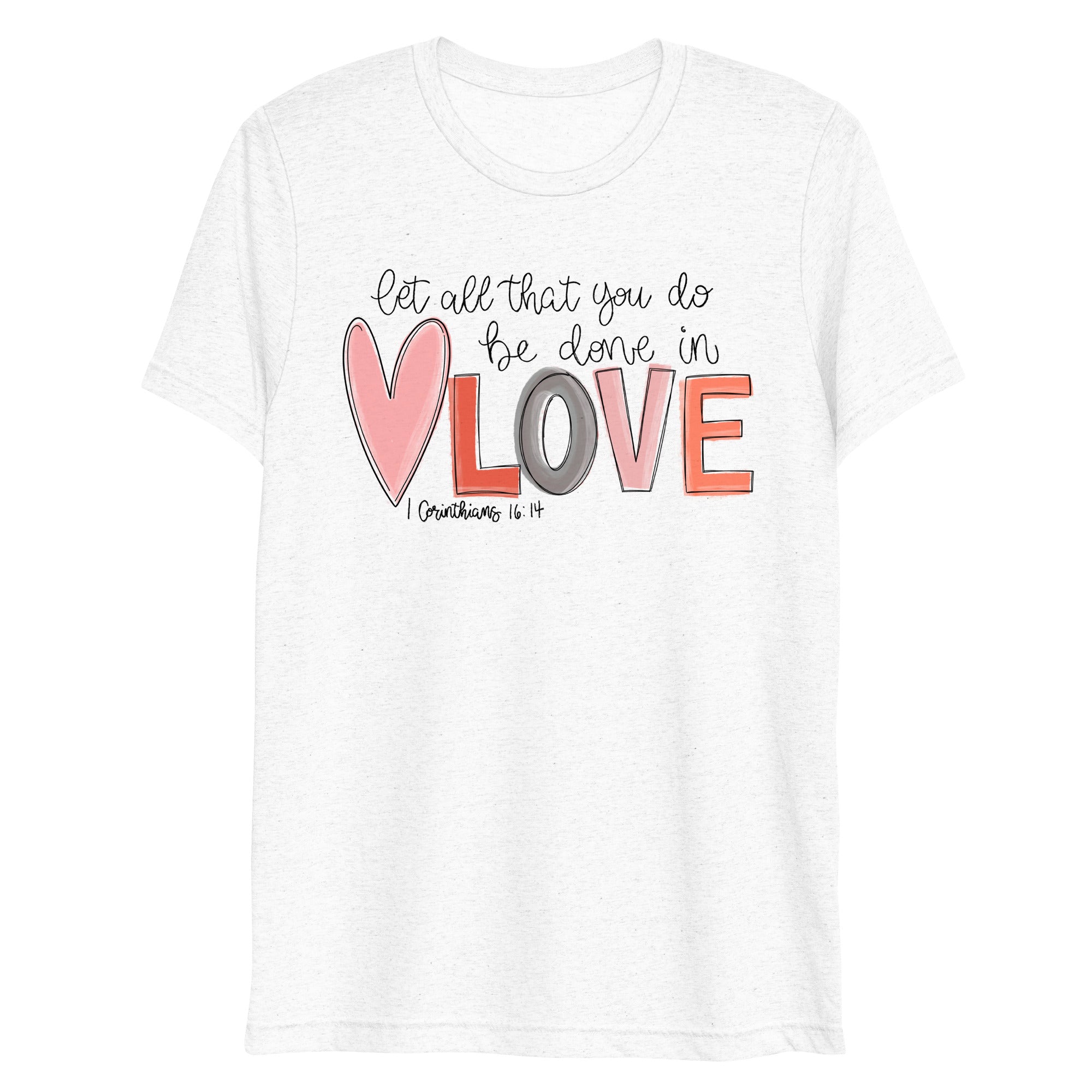 Love - 1 Corinthians 16:14 - Women's Tri-Blend T-Shirt