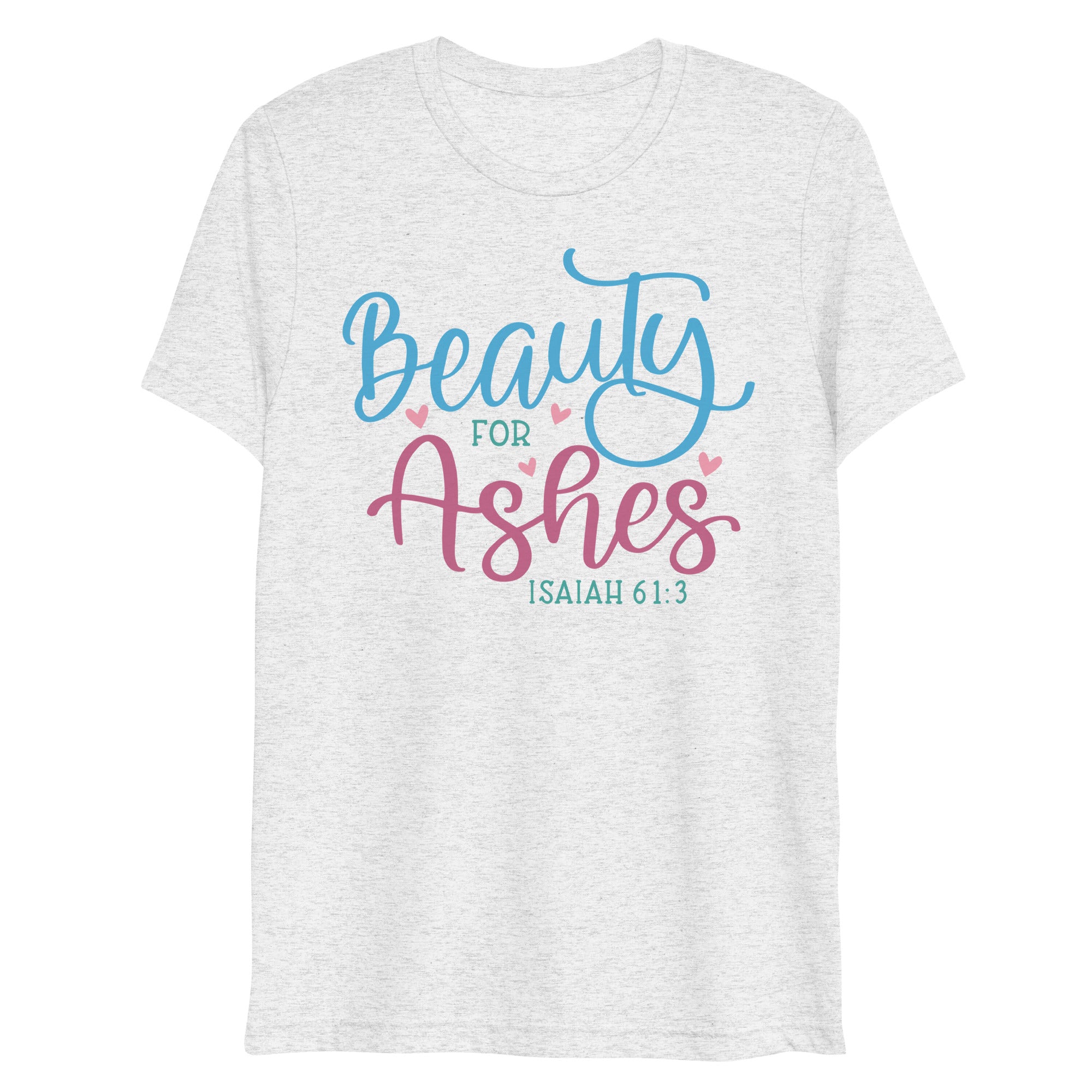 Beauty For Ashes - Isaiah 61:3 - Women's Tri-Blend T-Shirt