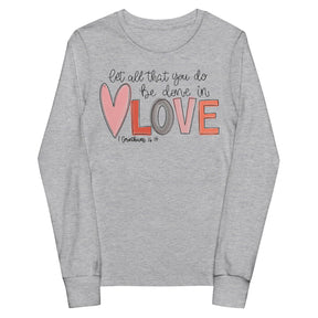 Love - 1 Corinthians 16:14 - Girls' Long Sleeve T-Shirt