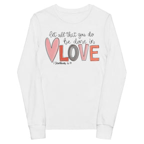 Love - 1 Corinthians 16:14 - Girls' Long Sleeve T-Shirt